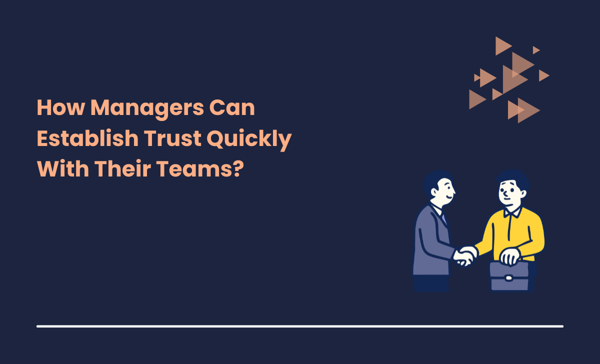 How Managers Can Establish Trust Quickly With Their Teams