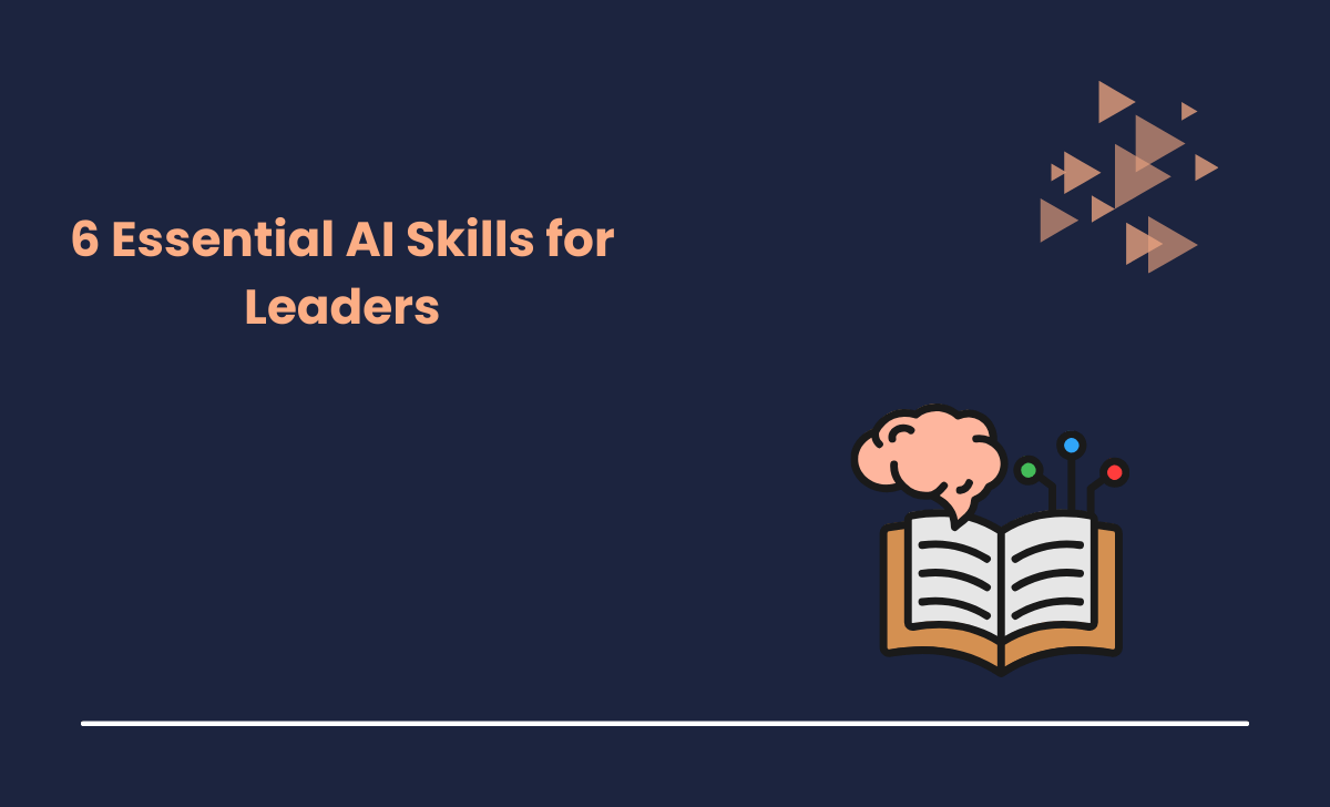 6 Essential AI Skills for Leaders