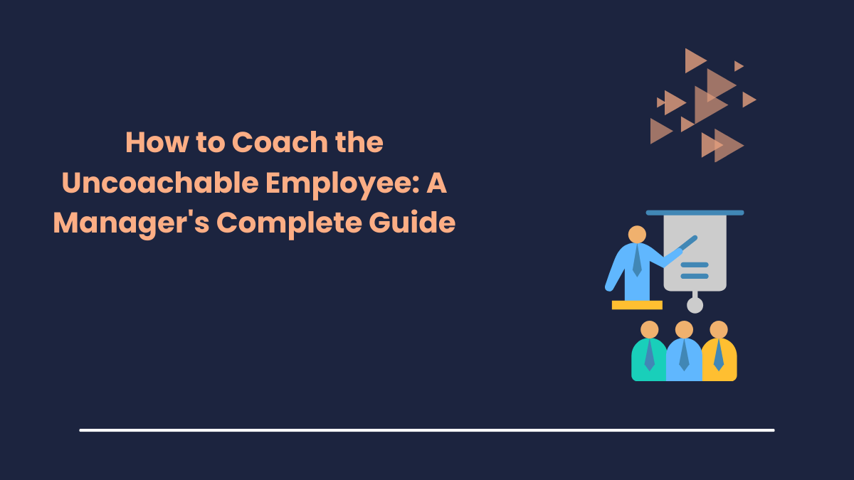 How to Coach the Uncoachable Employee