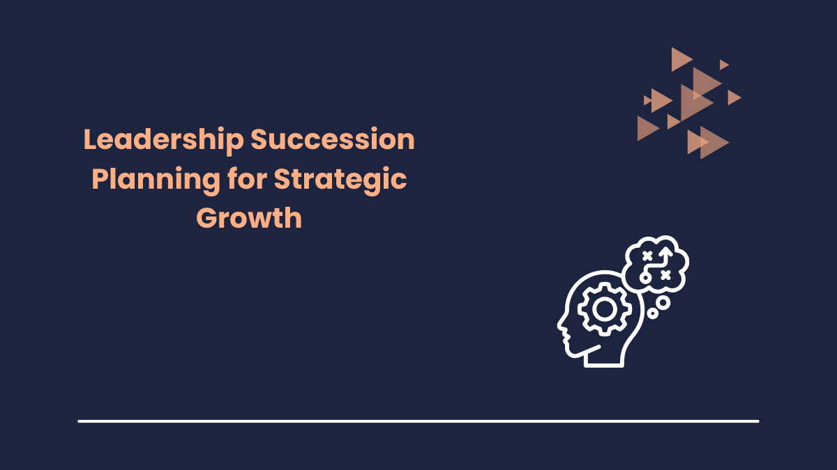Leadership Succession Planning for Strategic Growth