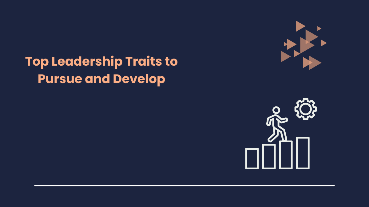 Top Leadership Traits to Pursue and Develop