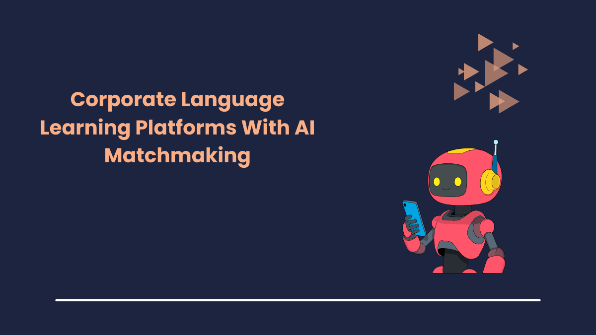 Corporate Language Learning Platforms With AI Matchmaking